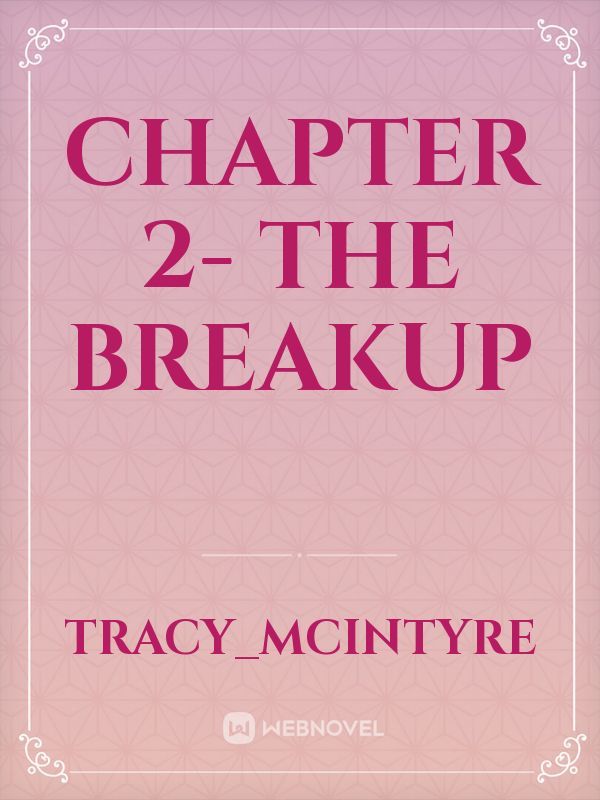 Chapter 2- The Breakup