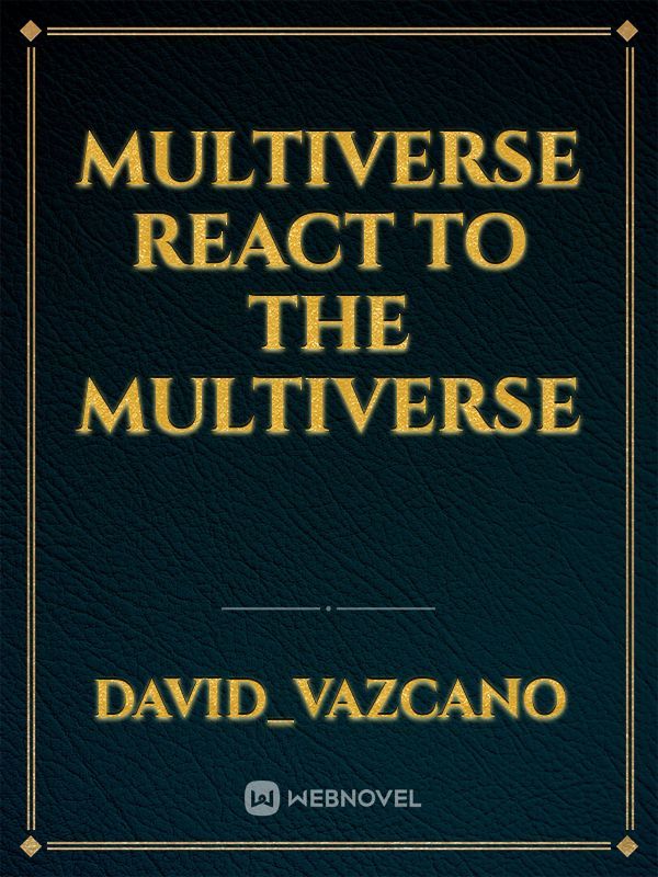 Multiverse react to the multiverse
