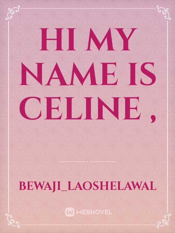 Hi my name is Celine ,