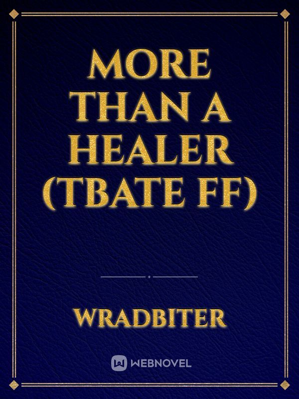 More Than a Healer (TBATE FF)