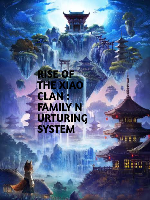 RISE OF THE XIAO CLAN : FAMILY NURTURING SYSTEM