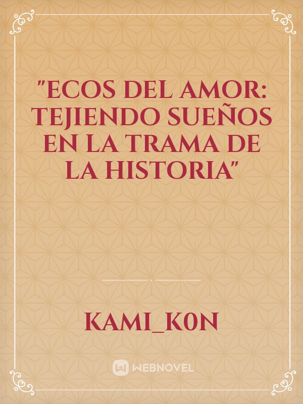 "Ecos del Amor: Tejiendo Sueños en la Trama de la Historia" Book