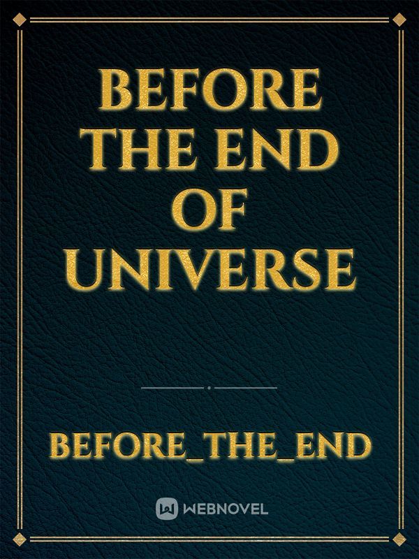 Before The End Of Universe