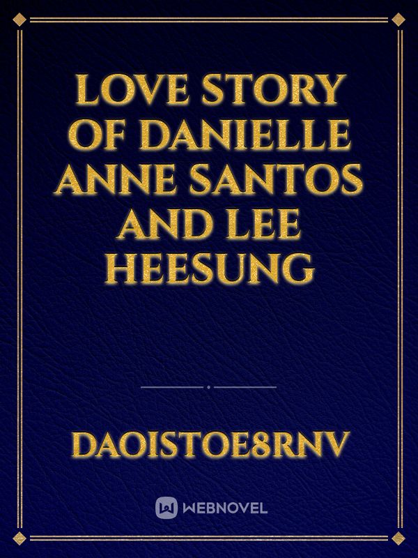 Love Story of Danielle Anne Santos And Lee Heesung