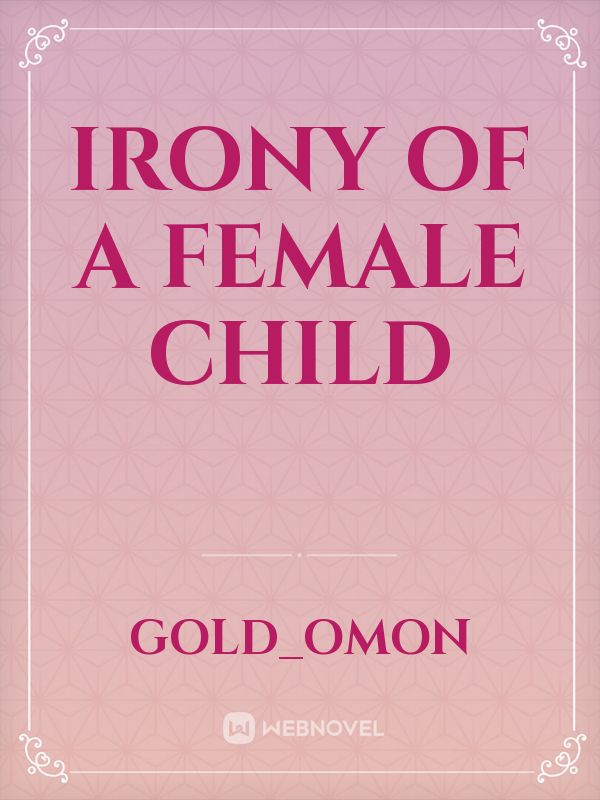 IRONY OF A FEMALE CHILD Book