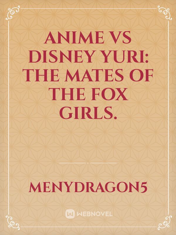 Anime vs Disney Yuri: The Mates of the Fox Girls.