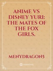 Anime vs Disney Yuri: The Mates of the Fox Girls. Book