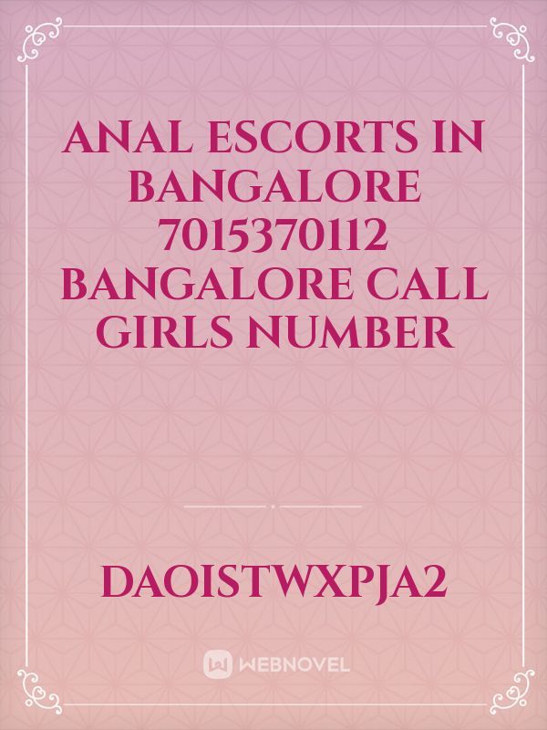 Anal Escorts In Bangalore 7015370112 Bangalore Call Girls Number