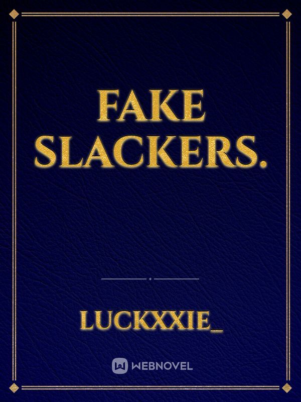 Fake Slackers.