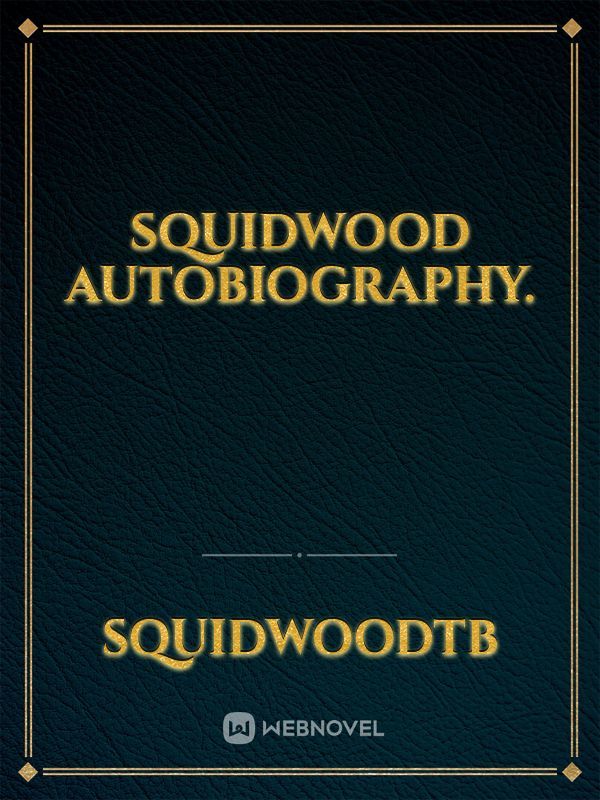 Squidwood Autobiography.