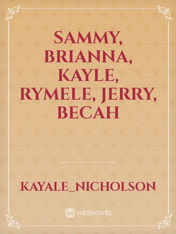 Sammy, Brianna, Kayle, Rymele, Jerry, becah
