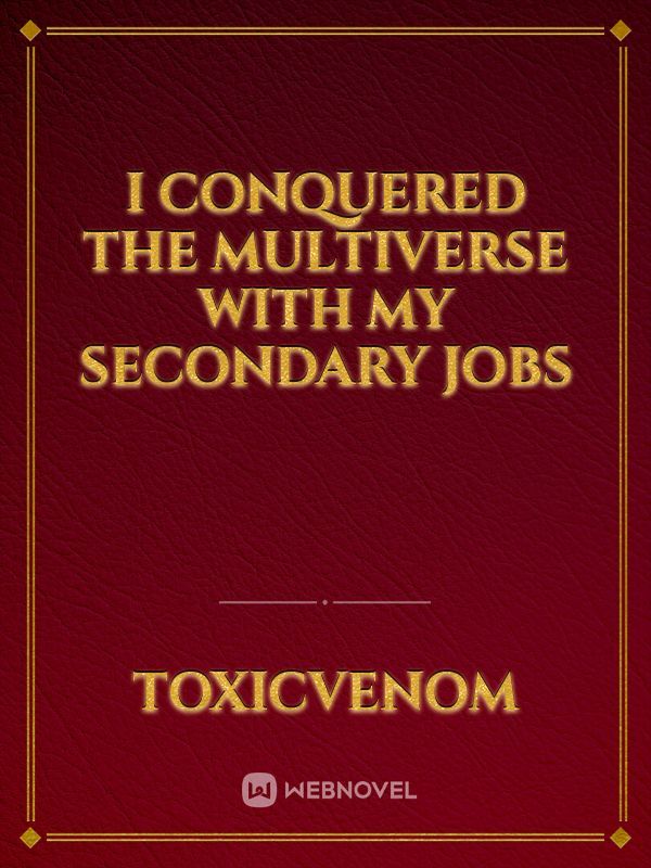 I Conquered the Multiverse with my Secondary Jobs