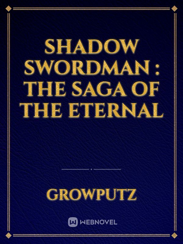 Shadow Swordman : The Saga Of The Eternal