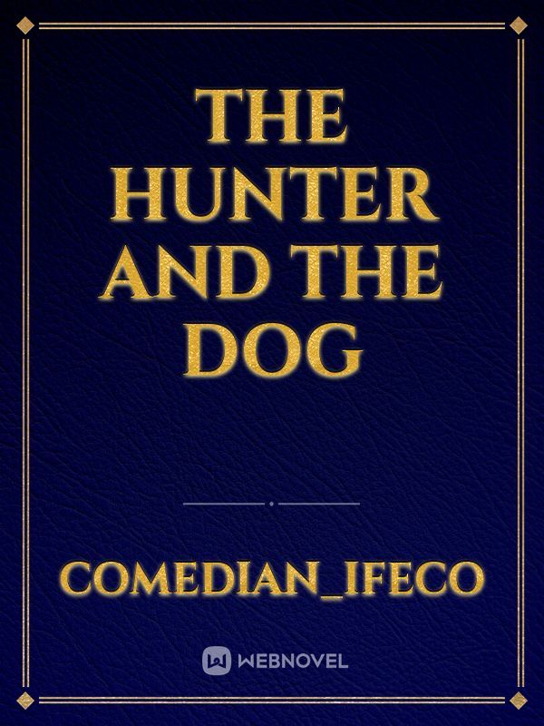 THE HUNTER AND THE DOG