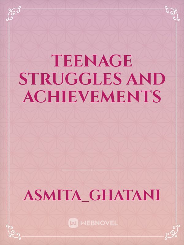 Teenage Struggles and Achievements