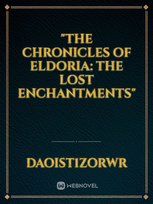 "The Chronicles of Eldoria: The Lost Enchantments" Book