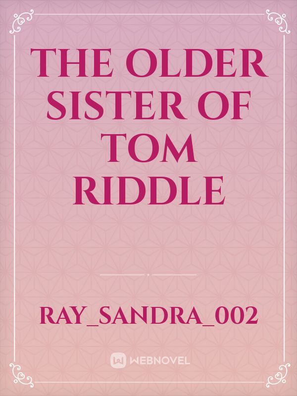 The Older Sister of Tom Riddle