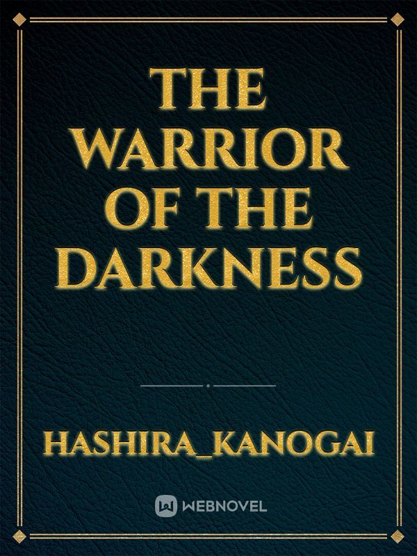 The warrior of the darkness