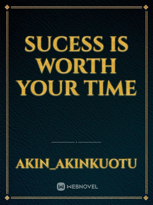 sucess is worth your time