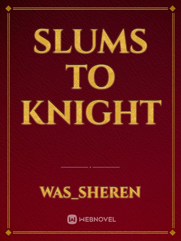 Slums to Knight