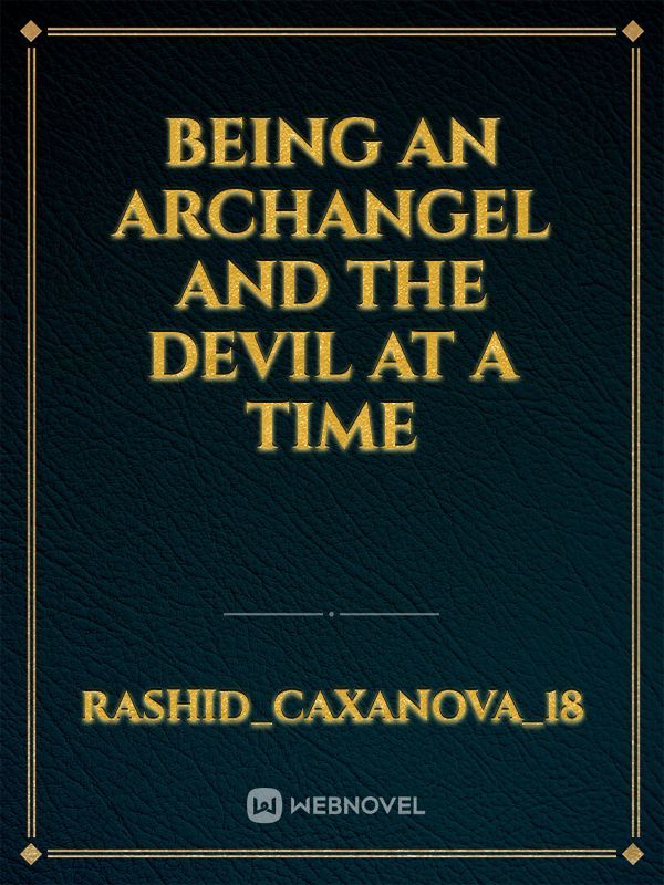 Being an archangel and the devil at a time