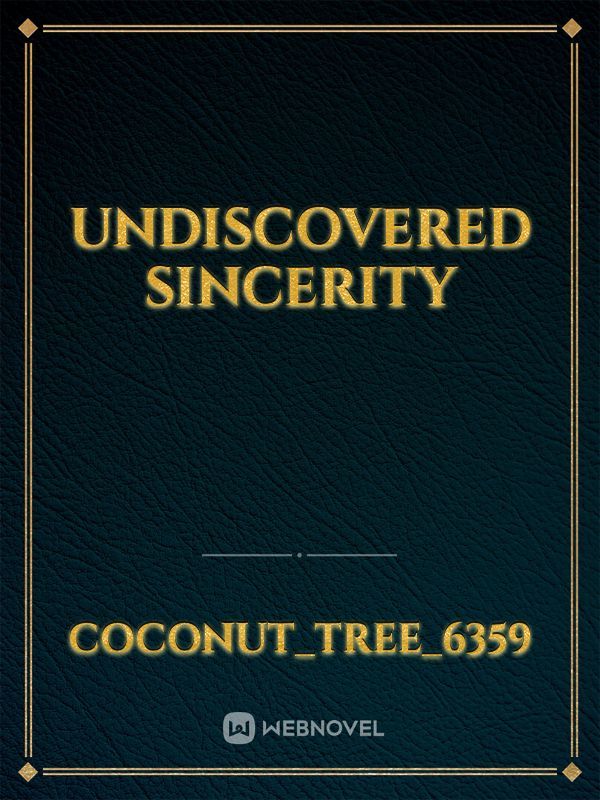 undiscovered sincerity