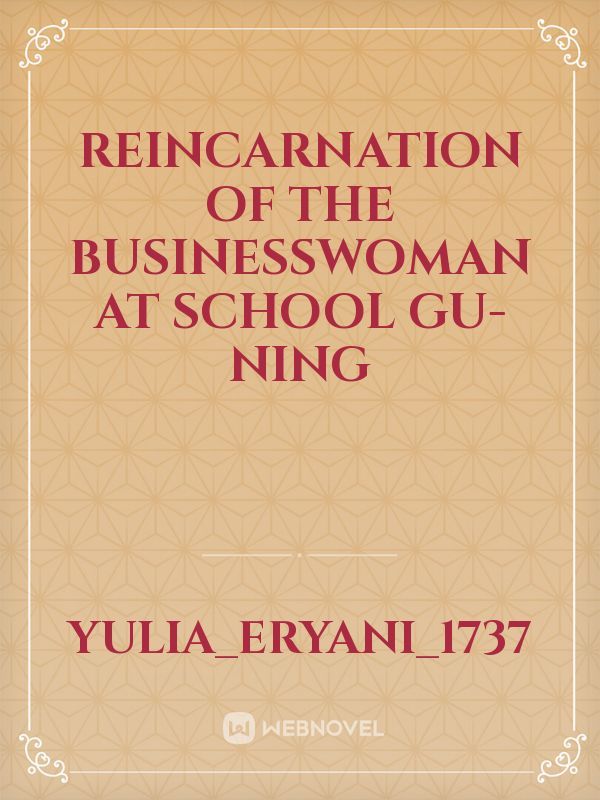 Reincarnation Of The Businesswoman At School 
GU-NING