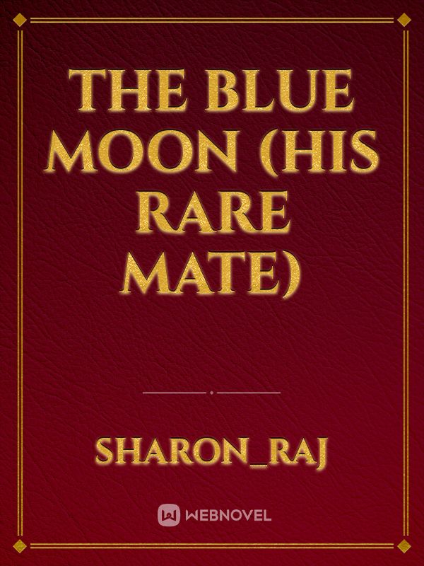 The Blue Moon (His rare mate)