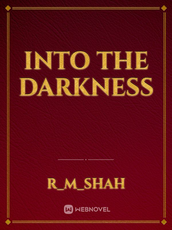 Read Into The Darkness Rmshah Webnovel