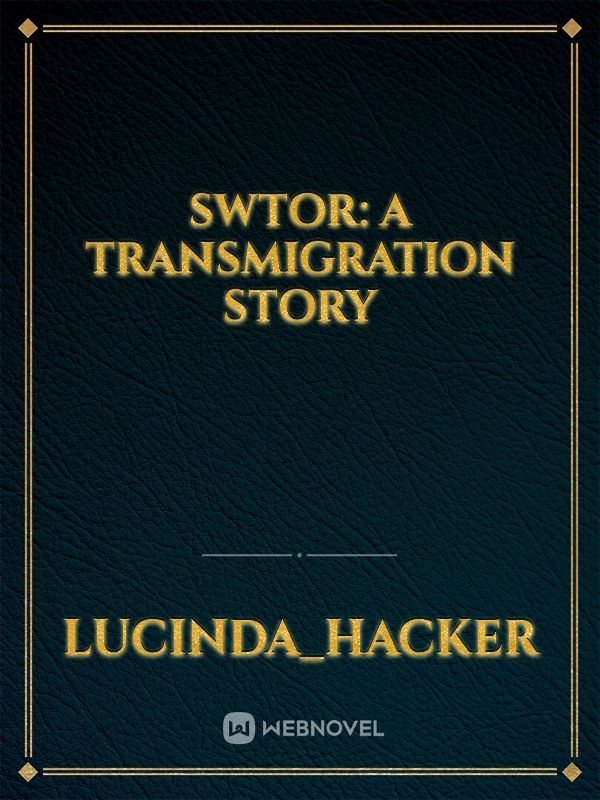 SWTOR:
A Transmigration Story