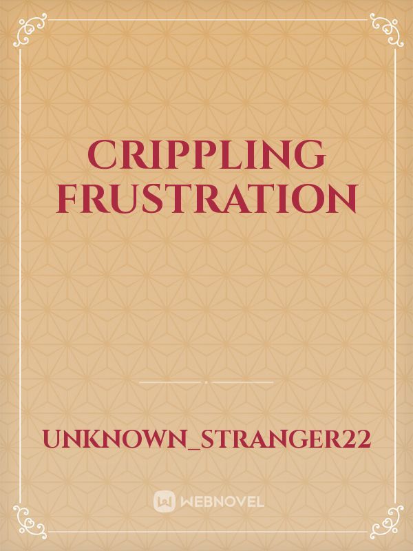 Crippling Frustration