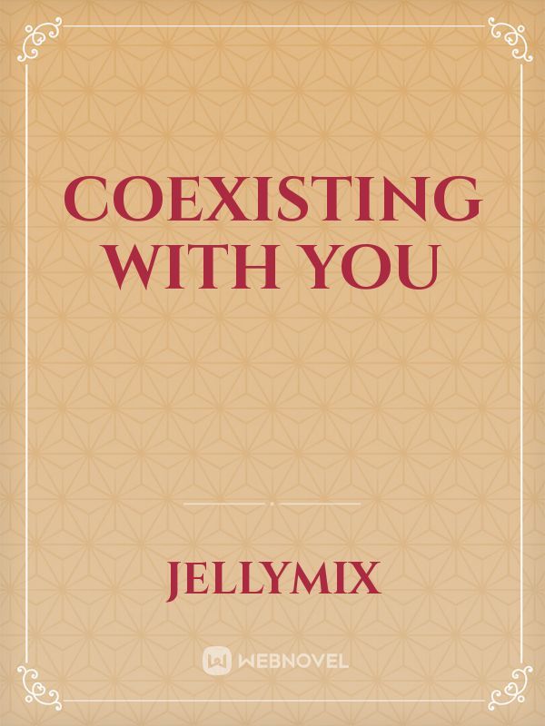 Coexisting With You