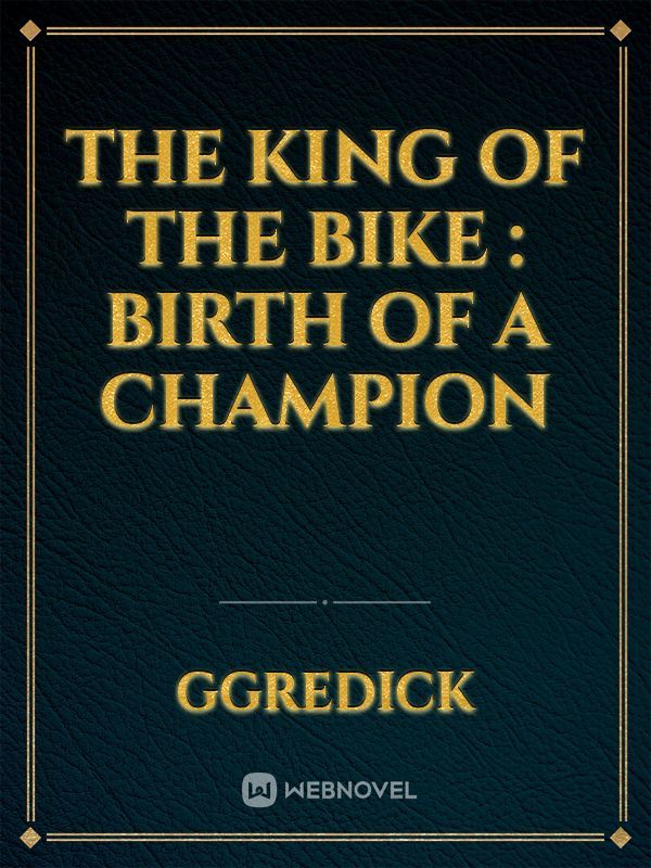 The King of the bike : birth of a champion