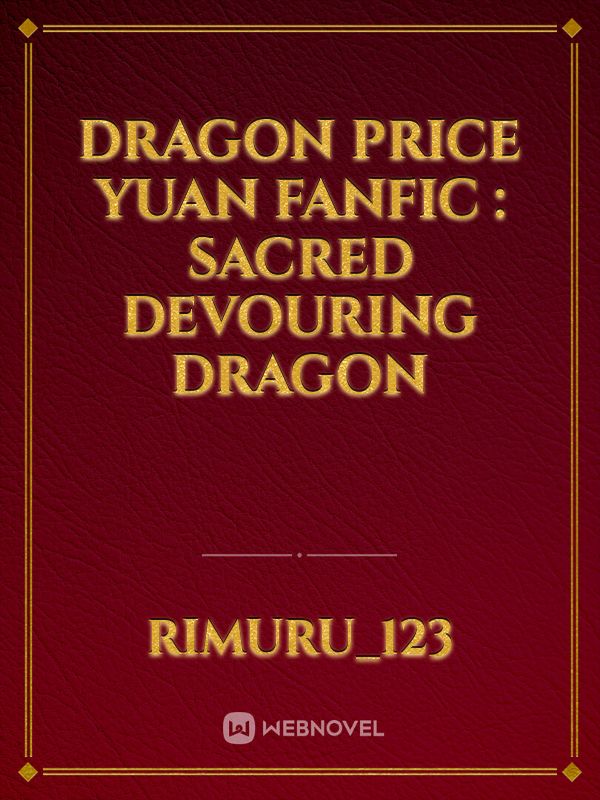 Dragon Price Yuan Fanfic : Sacred Devouring Dragon Book