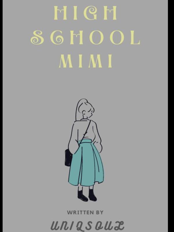 HIGH SCHOOL MIMI [ #EDITED.]