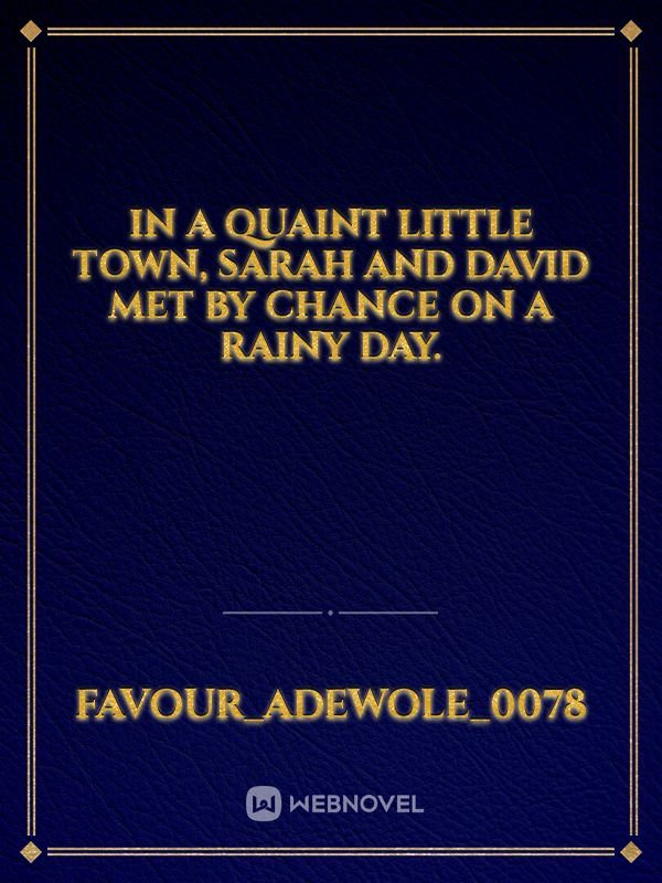 In a quaint little town, Sarah and David met by chance on a rainy day.