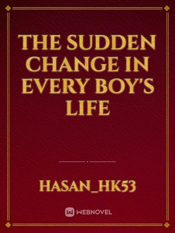 The sudden change in every boy's life