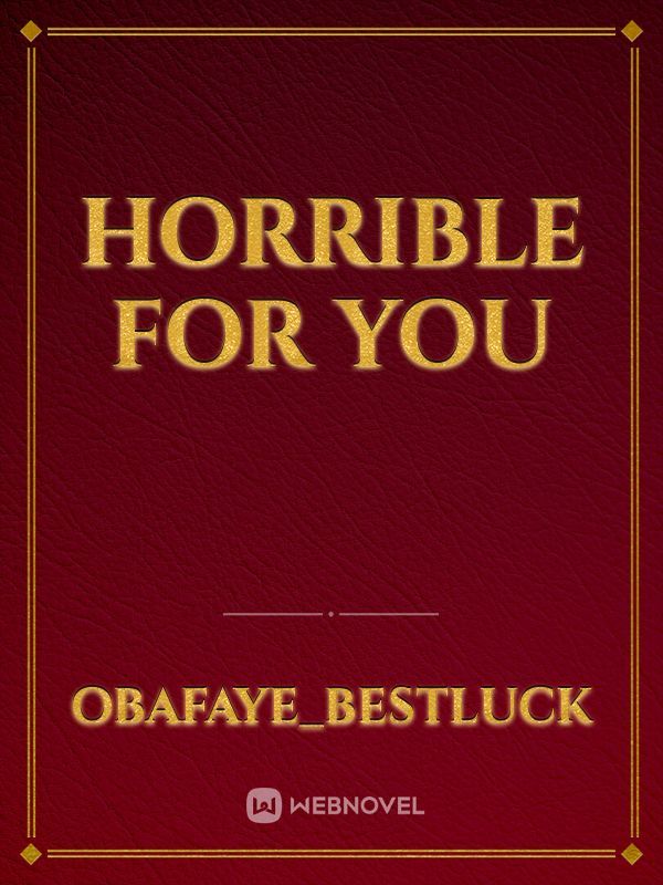 horrible for you