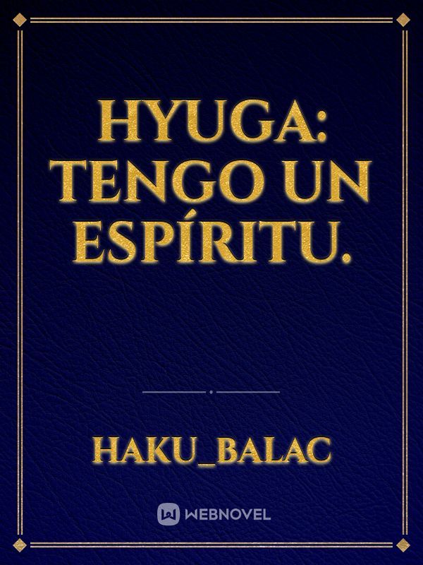 Hyuga: Tengo un espíritu.