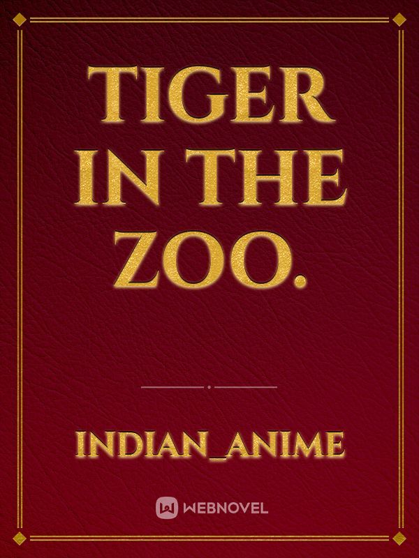 TIGER IN THE ZOO.