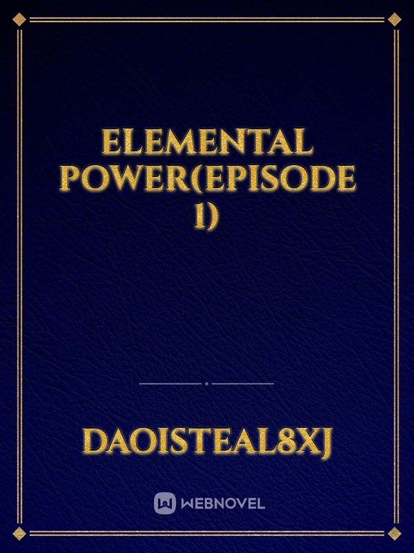 Elemental Power(episode 1)