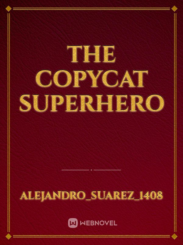 Read The Copycat Superhero (Heavily Inspired By Webtoon'S 