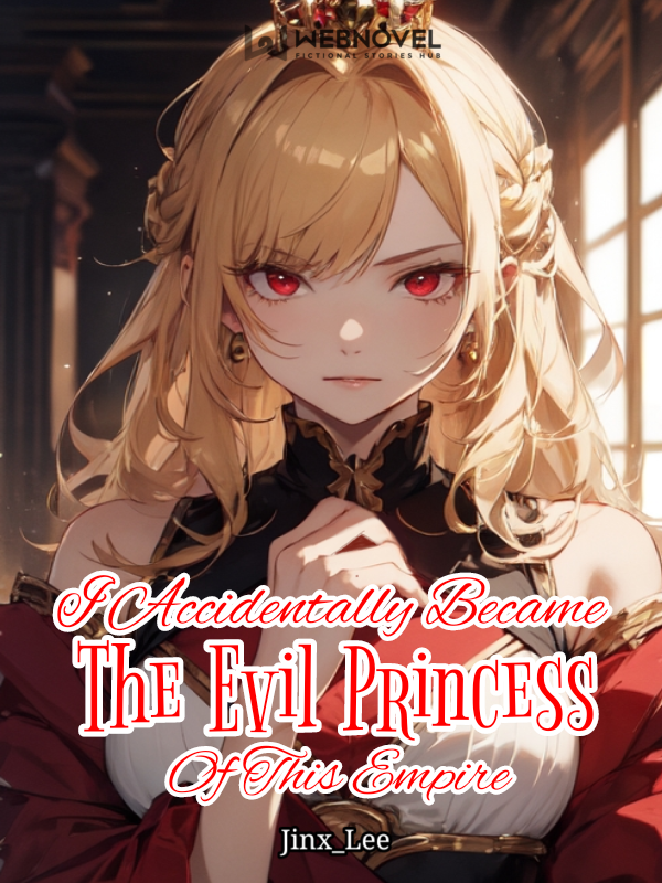 I Accidentally Became The Evil Princess Of This Empire Book