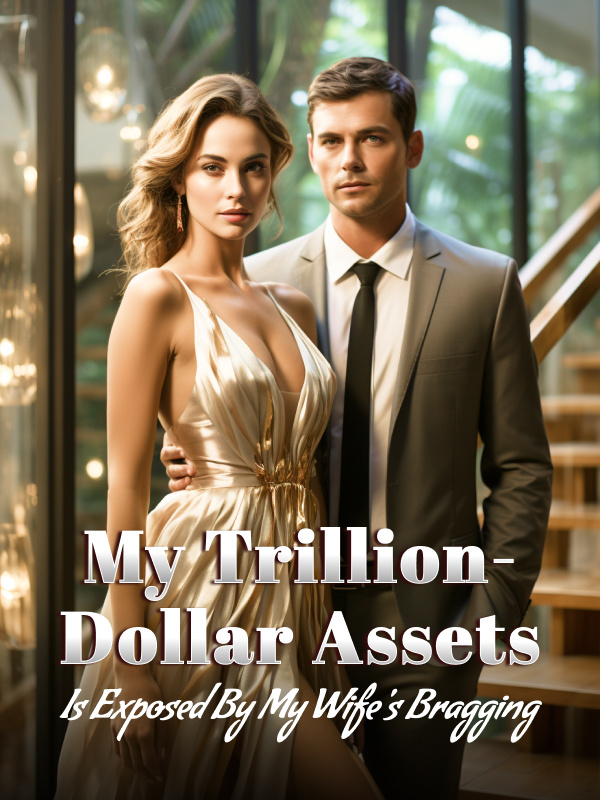 My Trillion-Dollar Assets is Exposed by My Wife's Bragging! Book