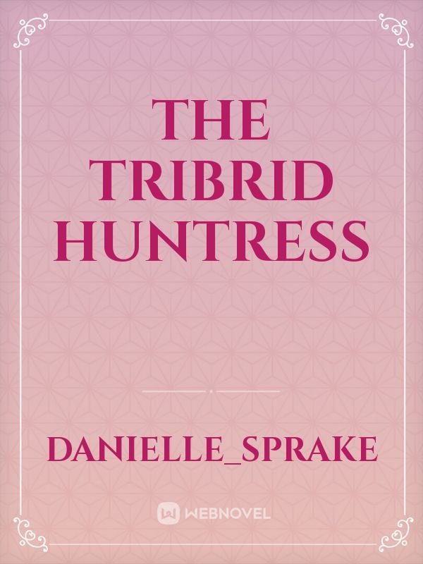 The Tribrid Huntress