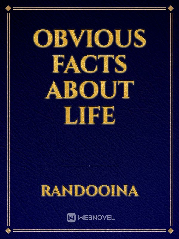 Obvious facts about life