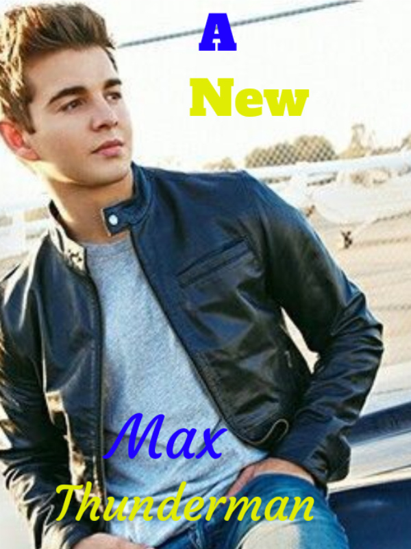 Read A New Max Thunderman - Arrowmaker15 - Webnovel