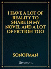 I have a lot of reality to share in my novel and a lot of fiction too Book