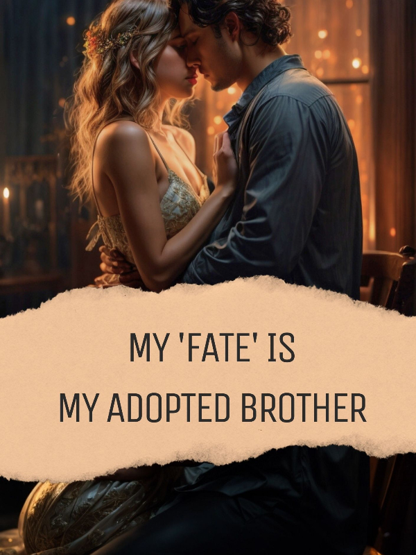 My "Fate" is my Adopted Brother