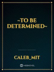 ~To Be Determined~ Book